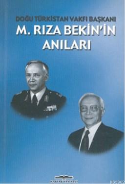 Doğu Türkistan Vakfı Başkanı M. Rıza Bekin'in Anıları