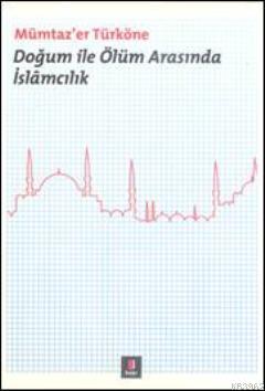 Doğum ile Ölüm Arasında  İslâmcılık
