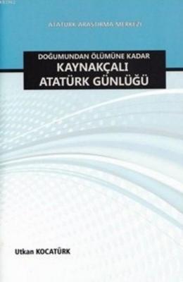 Doğumundan Ölümüne Kadar Kaynakçalı Atatürk Günlüğü