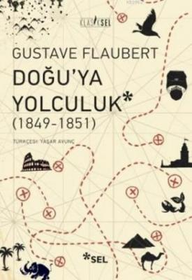 Doğu'ya Yolculuk (1849-1851) Gustave Flaubert