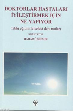 Doktorlar Hastaları İyileştirmek İçin Ne Yapıyor - Birinci Kitap