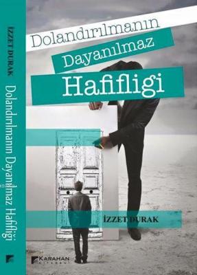 Dolandırılmanın Dayanılmaz Ağırlığı İzzet Durak