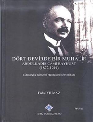 Dört Devirde Bir Muhalif - Abdulkadir Cami Baykurt (1877 - 1949)