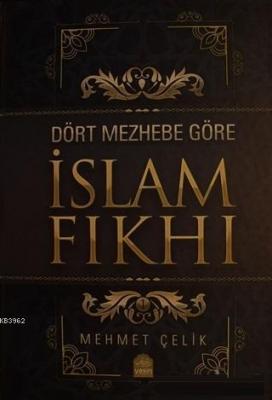 Dört Mezhebe Göre İslam Fıkhı Mehmet Çelik