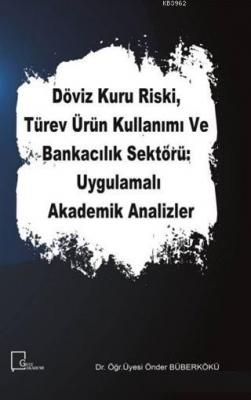 Döviz Kuru Riski Türev Ürün Kullanımı ve Bankacılık Sektörü Uygulamalı Akademik Analizler