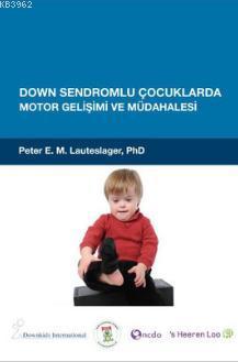 Down Sendromlu Çocuklarda Motor Gelişimi ve Müdahalesi Peter E. M. Lau