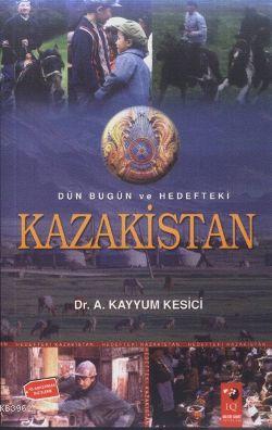 Dün Bugün ve Hedefteki Kazakistan