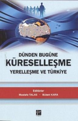 Dünden Bugüne Küreselleşme Yerelleşme ve Türkiye Mustafa Talas