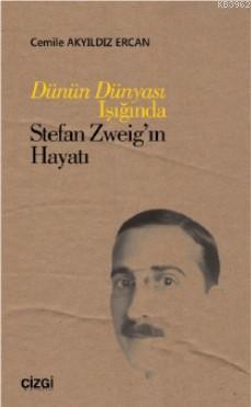 Dünün Dünyası Işığında Stefan Zweig'ın Hayatı Cemile Akyıldız Ercan