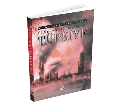 Dünya Enerji Savaşları ve Türkiye M. Bahattin Adıgüzel