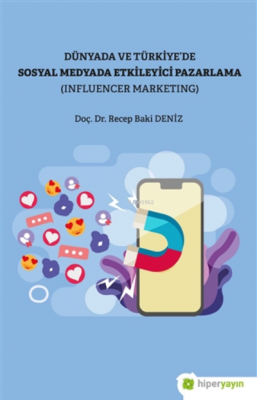 Dünya Ve Türkiye'de Sosyal Medyada Etkileyici Pazarlama (influencer Marketing)