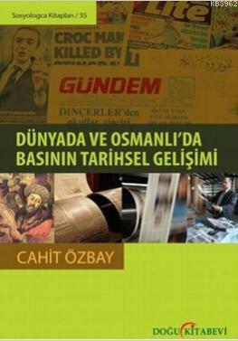 Dünyada ve Osmanlı'da Basının Tarihsel Gelişimi Cahit Özbay