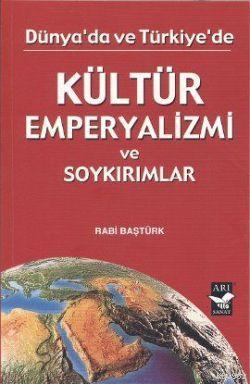 Dünyada ve Türkiye'de Kültür Emperyalizmi Rabi Baştürk