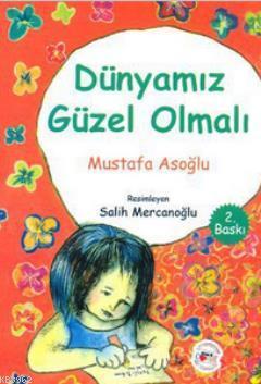 Dünyamız Güzel Olmalı Mustafa Asoğlu