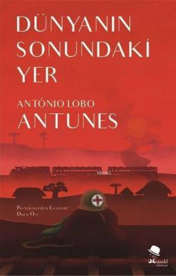 Dünyanın Sonundaki Yer Antonio Lobo Antunes