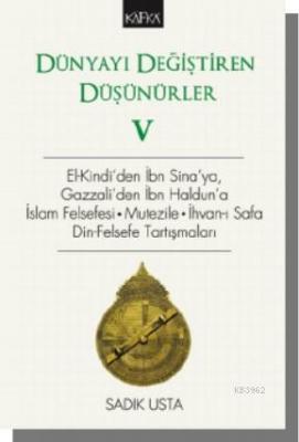 Dünyayı Değiştiren Düşünürler 5 - El- Kindi'den İbn Sina'ya, Gazzali'den İbn Haldun'a