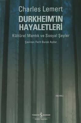 Durkheim'ın Hayaletleri Kültürel Mantık ve Sosyal Şeyler