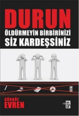 Durun Öldürmeyin Birbirinizi Siz Kardeşsiniz