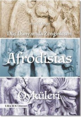 Düş Dünyamda Zenginleşen Afrodisias Öyküleri Umut M. Doğan