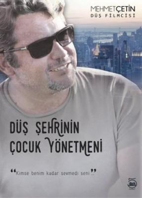 Düş Şehrinin Çocuk Yönetmeni Mehmet Çetin