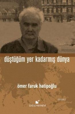 Düştüğüm Yer Kadarmış Dünya Ömer Faruk Hatipoğlu