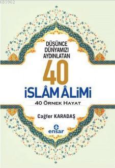 Düşünce Dünyamızı Aydınlatan 40 İslam Alimi 40 Örnek Hayat Cağfer Kara