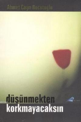 Düşünmekten Korkmayacaksın