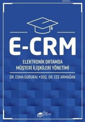 E-CRM Elektronik Ortamda Müşteri İlişkileri Yönetimi Ece Armağan
