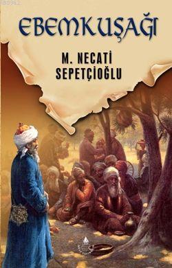 Ebemkuşağı - Dünki Türkiye 10. Kitap Mustafa Necati Sepetçioğlu