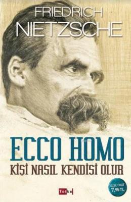 Ecco Homo - Kişi Nasıl Kendisi Olur Friedrich Wilhelm Nietzsche