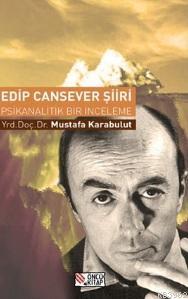 Edip Cansever Şiiri - Psikanalitik Bir İnceleme Mustafa Karabulut