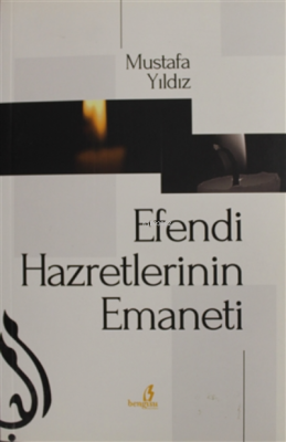 Efendi Hazretlerinin Emaneti Mustafa Yıldız