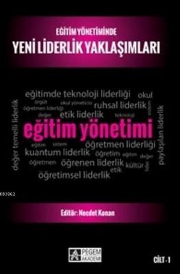 Eğitim Yönetiminde Yeni Liderlik Yaklaşımları-Cilt 1