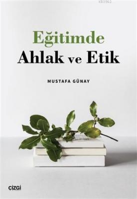 Eğitimde Ahlak ve Etik Mustafa Günay