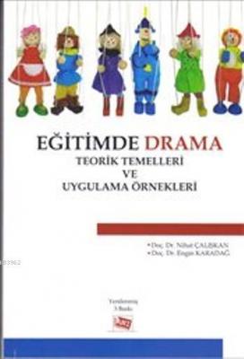 Eğitimde Drama : Teorik Temelleri ve Uygulama Örnekleri Engin Karadağ 