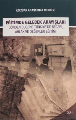 Eğitimde Gelecek Arayışları Dünden Bugüne Türkiye'de Beceri, Ahlak ve Değerler Eğitimi Sempozyumu