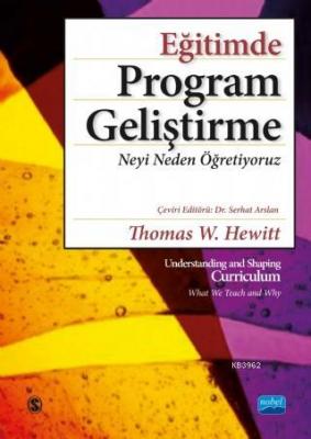 Eğitimde Program Geliştirme: Neyi Neden Öğretiyoruz / Understanding And Shaping Curriculum - What We
