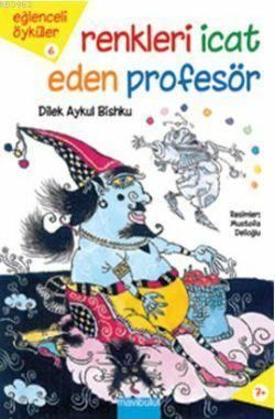 Eğlenceli Öyküler 6 - Renkleri İcat Eden Profesör