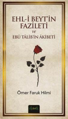 Ehl-i Beyt'in Fazileti ve Ebü Talib'in Akibeti Ömer Faruk Hilmi