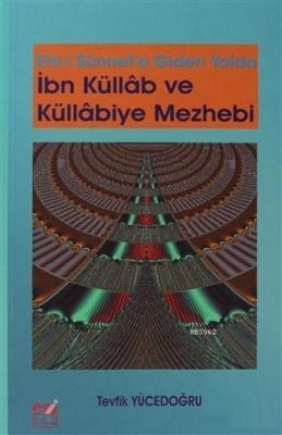 Ehli Sünnet'e Giden Yolda İbn Küllab ve Küllabiye Mezhebi