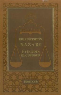 EHLİ SÜNNETİN NAZARI İTİKADIN ÖLÇÜSÜDÜR