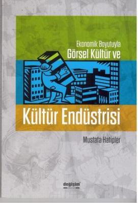 Ekonomik Boyutuyla Görsel Kültür ve Kültür Endüstrisi Mustafa Hatipler