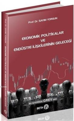Ekonomik Politikalar ve Endüstri İlişkilerinin Geleceği