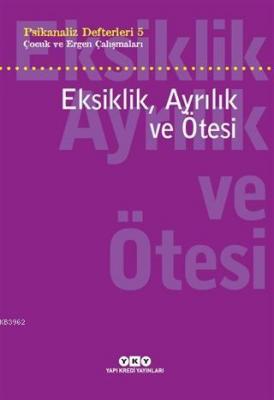 Eksiklik, Ayrılık ve Ötesi - Psikanaliz Defterleri 5
