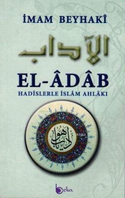 El-Âdâb Hadislerle İslâm Ahlâkı (Ciltli) İmam Beyhakî