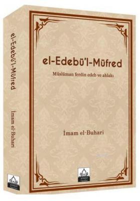 El-Edebü'l-Müfred Müslüman Ferdin Edeb ve Ahlakı Muhammed İbn İsmail e