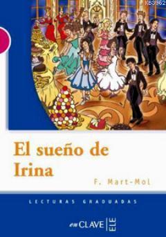 El Sueno de Irina (LG Nivel-3) İspanyolca Okuma Kitabı F. Mart-Mol