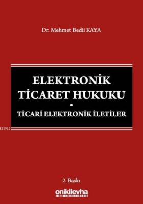 Elektronik Ticaret Hukuku: Ticari Elektronik İletiler Mehmet Bedii Kay