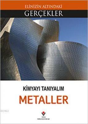 Elinizin Altındaki Gerçekler - Kimyayı Tanıyalım - Metaller
