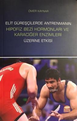 Elit Güreşçilerde Antrenmanın Hipofiz Bezi Hormonları ve Karaciğer Enzimleri Üzerine Etkisi